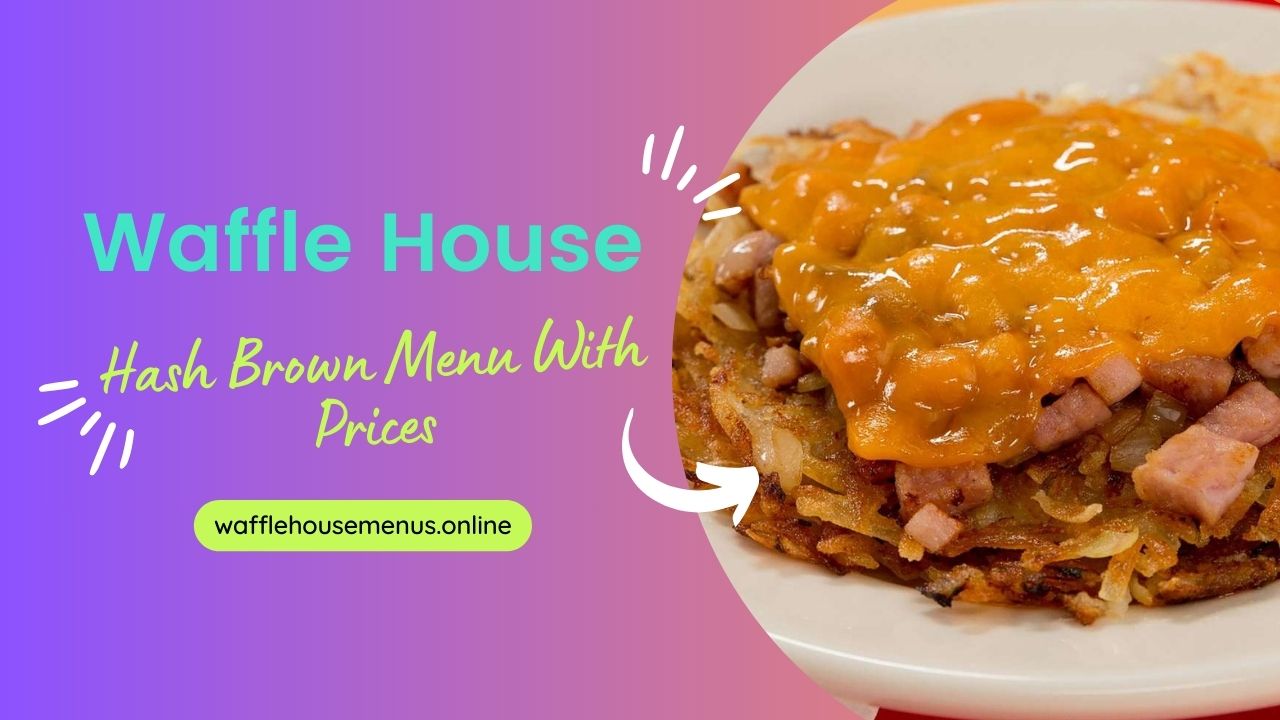 Waffle House Hash Brown Menu With Prices [Updated 2024]