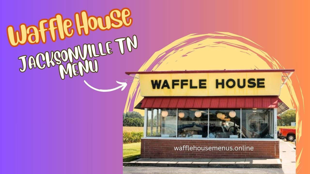 Waffle House Jacksonville TN Menu With Prices [Updated 2024]