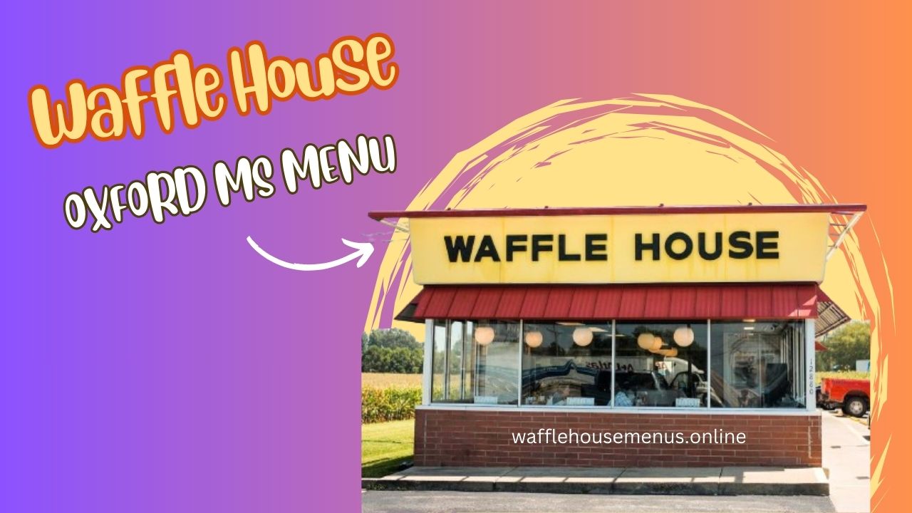 Waffle House Oxford MS Menu With Prices [Updated 2024]