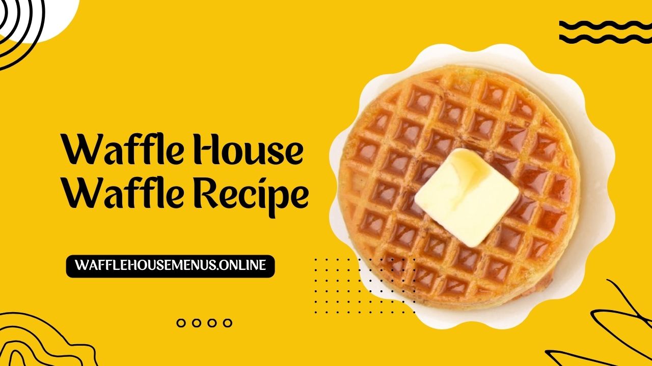 Waffle House Waffle Recipe [Updated 2024]