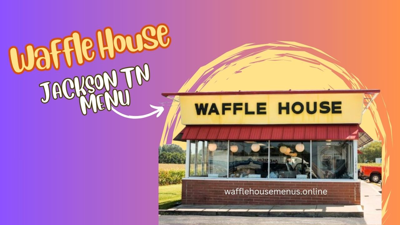 Waffle House in Jackson TN Menu With Prices [Updated 2024]