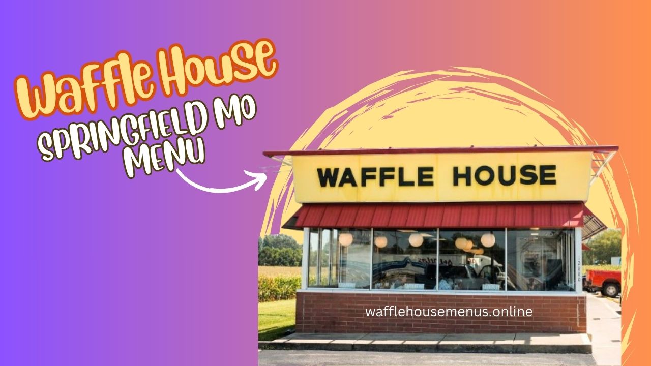 Waffle House Springfield MO Menu With Prices [Updated 2024]